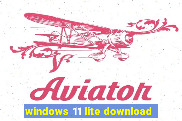 windows 11 lite download